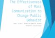 The Effectiveness of Mass Communication to Change Public Behavior Paper: Lorien C. Abroms and Edward W. Maibach Presenter: Lauralee Woods