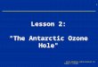 1 Ozone depletion module prepared by Eugene C. Cordero Lesson 2: "The Antarctic Ozone Hole"