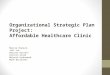 Organizational Strategic Plan Project: Affordable Healthcare Clinic Marcie Chanute Jail Luc Natalie Russell Kristin Stalk Melanie Underwood Mark Witteveen