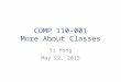 COMP 110-001 More About Classes Yi Hong May 22, 2015