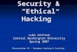 Security & “Ethical Hacking” Luke Arntson Central Washington University Spring 2007 Presentation #4 – Hardware Hacking & Cracking
