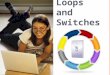 Loops and Switches. 1. What kind of blocks are these? 2. Name two kinds of controls that can be specified to determine how long a loop repeats. 3. Give