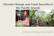 Climate Change and Food Security in the Pacific islands Andrew McGregor Koko Siga Fiji