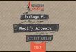 Start Package #1 Modify Artwork Artist Brief. 2. Tips 4. The Text / Patch Change 6. Complete! 3. About Your Org 5. Your Design Elements 1. Overview How