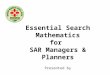 Essential Search Mathematics for SAR Managers & Planners Presented by Dan O’Connor NEWSAR