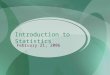 Introduction to Statistics February 21, 2006. Statistics and Research Design Statistics: Theory and method of analyzing quantitative data from samples