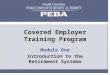 Covered Employer Training Program Module One Introduction to the Retirement Systems