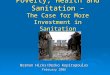 Poverty, Health and Sanitation – The Case for More Investment in Sanitation Norman Hicks/Derko Kopitopoulos February 2006