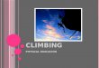 CLIMBING PHYSICAL EDUCACION. C LIMBING Leisure or competitive sport that consists of climbing up a natural rock face or an artificial climbing structure