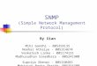 SNMP (Simple Network Management Protocol) By Xian Mihr Gandhi - 005358135 Neehar Athalye - 005314674 Venkatesh Lanke - 005174131 Madhusudhan Sreedhara
