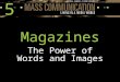 5 Magazines The Power of Words and Images. Development of a National Culture Daniel Defoe:  founded The Review, the first magazine in England, in 1704