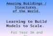 Amazing Buildings / Structures of the World. Learning to Build Models to Scale. For Year 3m and 3c