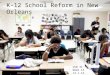 K-12 School Reform in New Orleans USW 31 Week 14 12.1.14