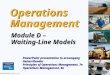 © 2008 Prentice Hall, Inc.D – 1 Operations Management Module D – Waiting-Line Models PowerPoint presentation to accompany Heizer/Render Principles of Operations
