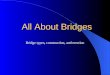 All About Bridges Bridge types, construction, and erection