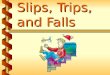 Slips, Trips, and Falls. Fall Factors v Friction v Momentum v Gravity 1a