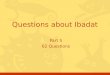 Part 5 62 Questions Questions about Ibadat. Click for the answer Questions, Ibadat, batch #52 Is Zakat our religious duty or moral duty, or both? a.Of
