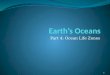 Part 4: Ocean Life Zones 1. Factors that Affect Life in the Ocean 1. Amount of sunlight 2. Temperature of the water 3. Water pressure How does depth affect