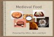 Medieval Food Presented by Miles, Alex, and Kyle