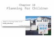 Chapter 10 Planning for Children. Do You Want to Have Children? Pronatalism: attitude encouraging childbearing Family, friends, and religions encourage