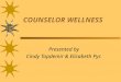COUNSELOR WELLNESS Presented by Cindy Topdemir & Elizabeth Pyc