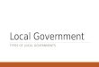 Local Government TYPES OF LOCAL GOVERNMENTS. Powers of Local Governments The Constitution gives power to the federal and state governments but not to