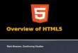 Mark Branom, Continuing Studies.  HTML5 overview – what’s new?  New HTML5 elements  New HTML5 features  Guided Demonstrations  Forms  Video  Geolocation