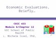 Economic Evaluations, Briefly… CHSC 433 Module 6/Chapter 13 UIC School of Public Health L. Michele Issel, PhD, R N