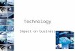 Technology Impact on business. Syllabus aims The Relationship between Businesses and the Technological Environment assessing the effects of technological