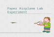 Paper Airplane Lab Experiment.  Have you flown a paper airplane before? (Hopefully not in this class)  Do you always use the same type of paper?  Do