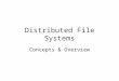 Distributed File Systems Concepts & Overview. Goals and Criteria Goal: present to a user a coherent, efficient, and manageable system for long-term data
