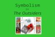 Symbolism in The Outsiders. Literary Symbolism â€œWithout symbolism there can be no literature; indeed, not even language. What are words themselves but