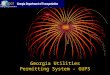 Georgia Utilities Permitting System - GUPS. Strategic Guidelines  A Web-based Enterprise Level solution  Single point for all permitting requests (New