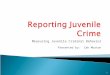 Measuring Juvenile Criminal Behavior Presented by: Zak Morton 1