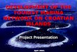 DEVELOPMENT OF THE TOURIST MARINA NETWORK ON CROATIAN ISLANDS Project Presentation Ministarstvo za javne radove, obnovu i graditeljstvo April 2002