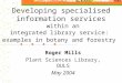Developing specialised information services within an integrated library service: examples in botany and forestry Roger Mills Plant Sciences Library, OULS