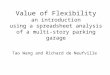 Value of Flexibility an introduction using a spreadsheet analysis of a multi-story parking garage Tao Wang and Richard de Neufville