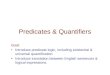 Predicates & Quantifiers Goal: Introduce predicate logic, including existential & universal quantiﬁcation Introduce translation between English sentences