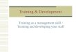 Training & Development Training as a management skill / Training and developing your staff