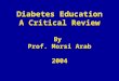 Diabetes Education A Critical Review By Prof. Morsi Arab 2004