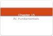 AC Fundamentals Chapter 15. Introduction 2 Alternating Current 3 Voltages of ac sources alternate in polarity and vary in magnitude Voltages produce