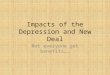 Impacts of the Depression and New Deal Not everyone got benefits…