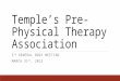 Temple’s Pre-Physical Therapy Association 5 TH GENERAL BODY MEETING MARCH 31 ST, 2015