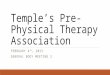 Temple’s Pre-Physical Therapy Association FEBRUARY 4 TH, 2015 GENERAL BODY MEETING 2