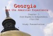 Georgia and the American Experience Chapter 5: From Royalty to Independence, 1752-1783 Study Presentation © 2005 Clairmont Press