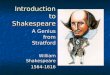 Introduction to Shakespeare A Genius from Stratford William Shakespeare 1564-1616