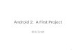 Android 2: A First Project Kirk Scott 1. 2 2.1 Creating a New, Example Android Application Project in Eclipse 2.2 Creating a Virtual Device, an Emulator