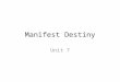 Manifest Destiny Unit 7. Causes and Effects of Manifest Destiny