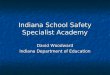 Indiana School Safety Specialist Academy David Woodward Indiana Department of Education