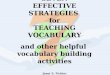 SEVEN EFFECTIVE STRATEGIES for TEACHING VOCABULARY and other helpful vocabulary building activities Janet E. Fichter K-6 ESL Teacher/Coach Jefferson County